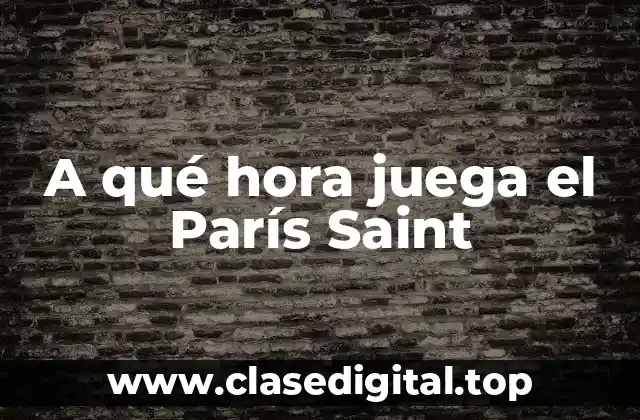 A qué hora juega el París Saint
