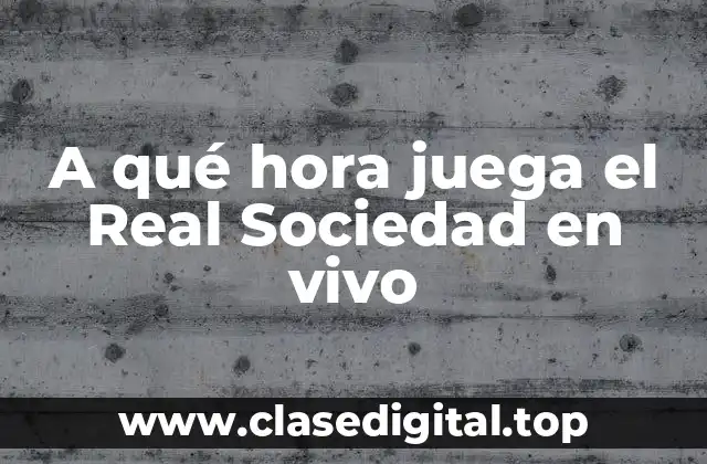 ¿Cuál es el horario habitual de los partidos del Real Sociedad?