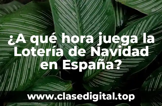 ¿A qué hora juega la Lotería de Navidad en España?