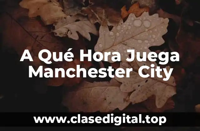 A Qué Hora Juega Manchester City