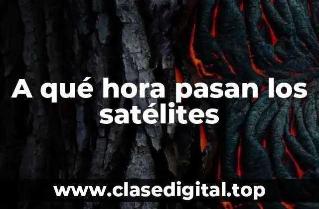 A qué hora pasan los satélites