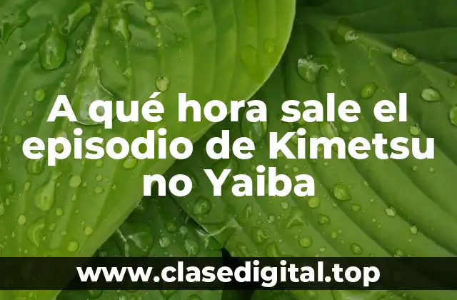 A qué hora sale el episodio de Kimetsu no Yaiba