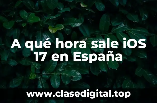 A qué hora sale iOS 17 en España