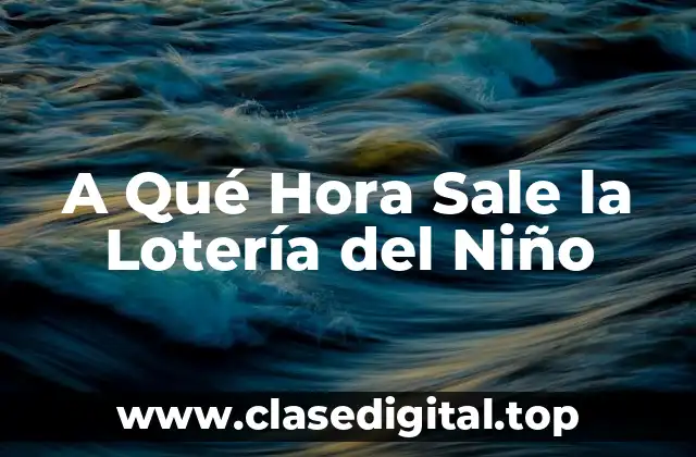 A Qué Hora Sale la Lotería del Niño