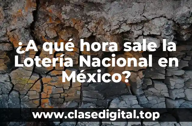 ¿A qué hora sale la Lotería Nacional en México?