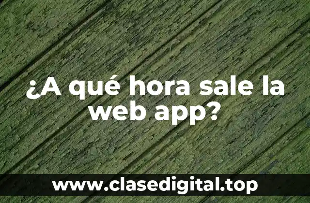 ¿A qué hora sale la web app?