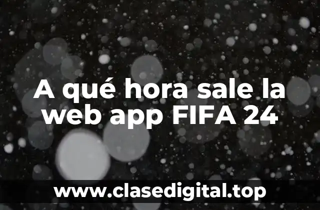 A qué hora sale la web app FIFA 24