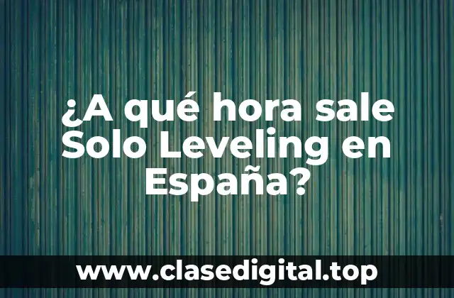 ¿A qué hora sale Solo Leveling en España?