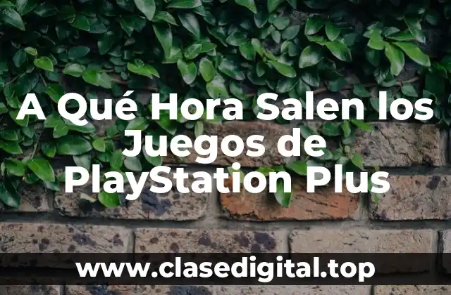 A Qué Hora Salen los Juegos de PlayStation Plus