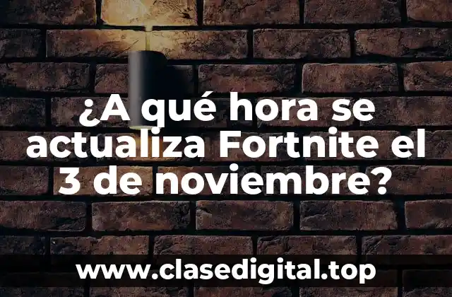 ¿A qué hora se actualiza Fortnite el 3 de noviembre?