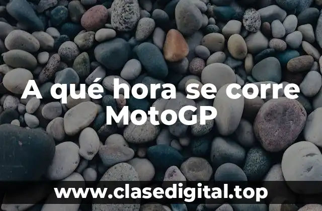 A qué hora se corre MotoGP
