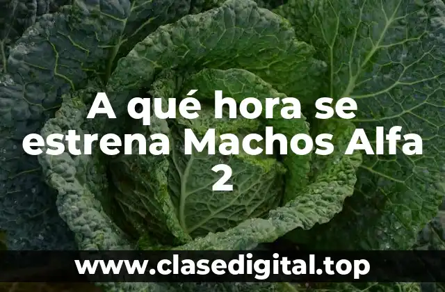 A qué hora se estrena Machos Alfa 2