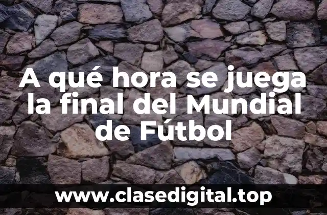 La historia de la final del Mundial de Fútbol