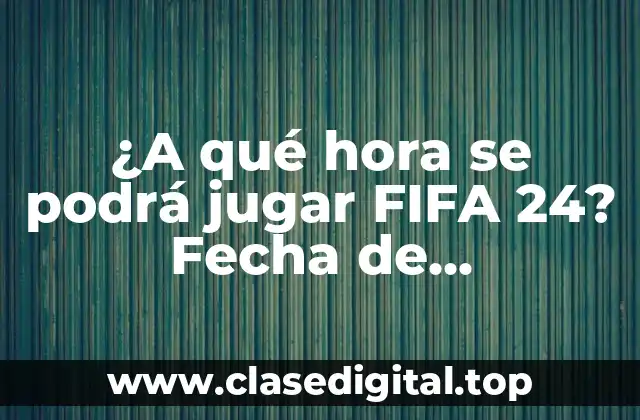 Fecha de lanzamiento de FIFA 24