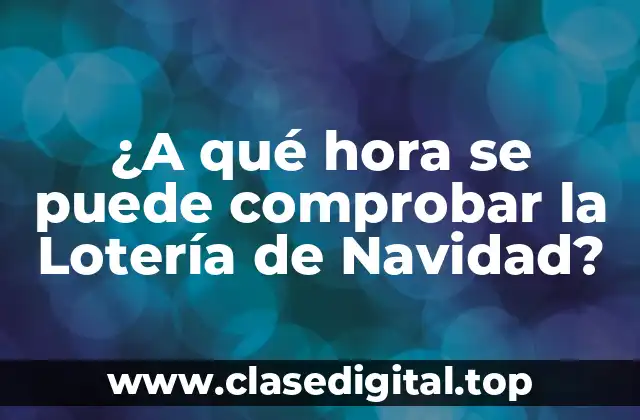 ¿A qué hora se puede comprobar la Lotería de Navidad?