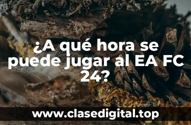 ¿A qué hora se puede jugar al EA FC 24?