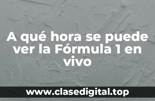 A qué hora se puede ver la Fórmula 1 en vivo