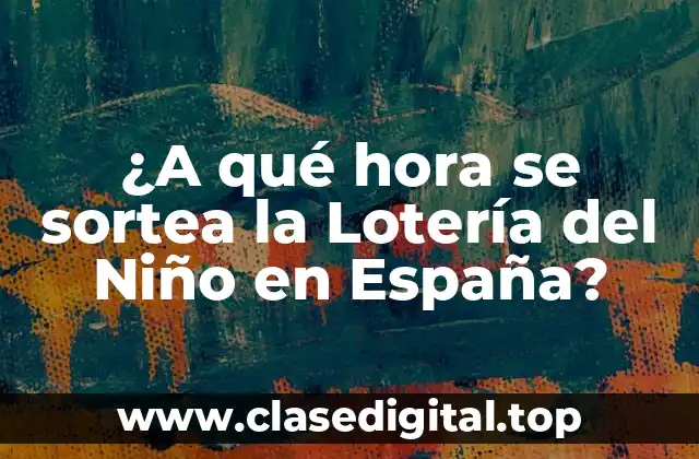¿A qué hora se sortea la Lotería del Niño en España?