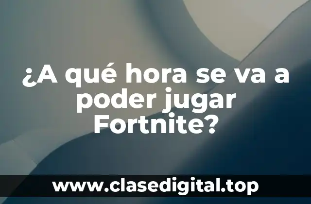 ¿A qué hora se va a poder jugar Fortnite?