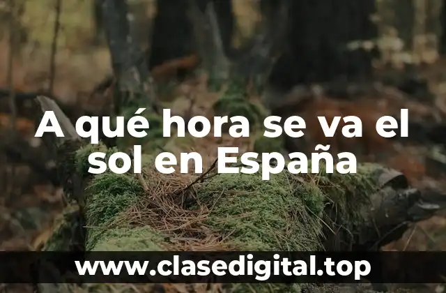 A qué hora se va el sol en España