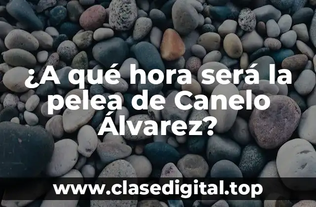 ¿A qué hora será la pelea de Canelo Álvarez?