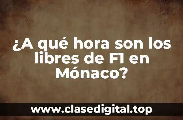 ¿A qué hora son los libres de F1 en Mónaco?