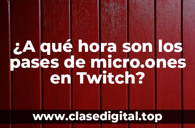 ¿A qué hora son los pases de micro.ones en Twitch?