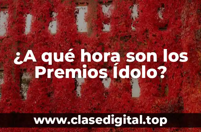 ¿A qué hora son los Premios Ídolo?