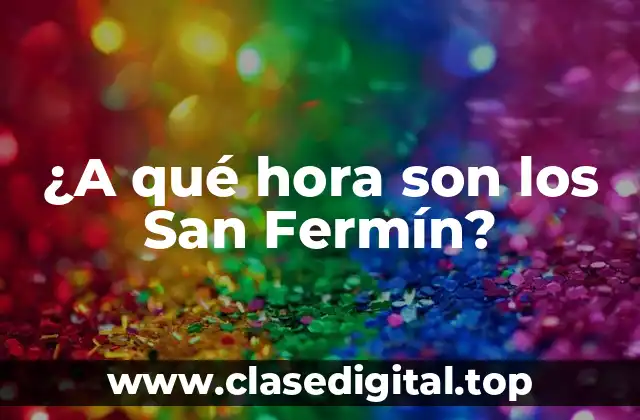 ¿A qué hora son los San Fermín?
