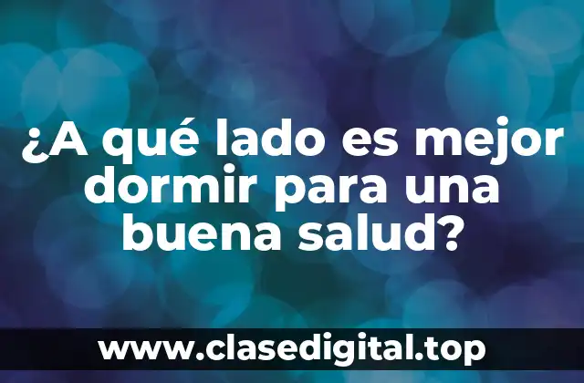¿A qué lado es mejor dormir para una buena salud?