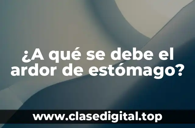 ¿A qué se debe el ardor de estómago?