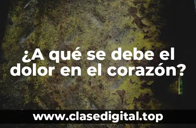 Causas cardíacas del dolor en el corazón