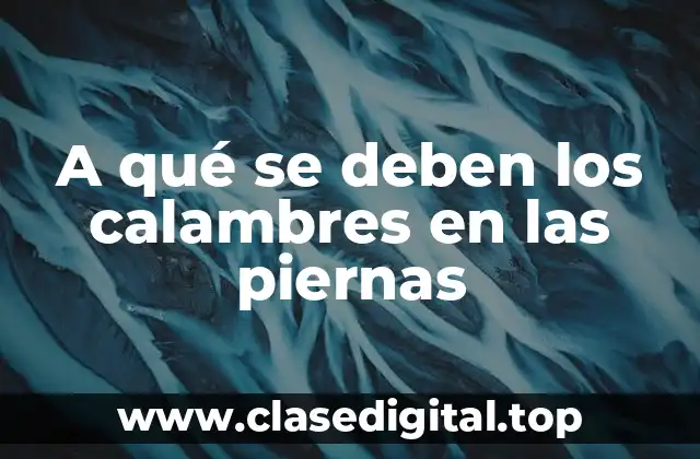 Causas comunes de los calambres en las piernas