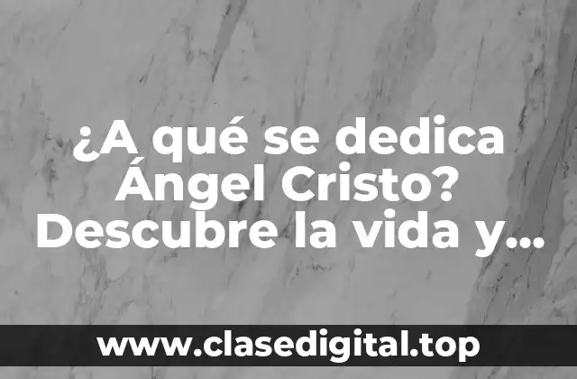 ¿A qué se dedica Ángel Cristo? Descubre la vida y legado del artista