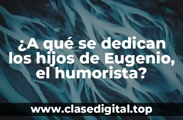¿A qué se dedican los hijos de Eugenio, el humorista?