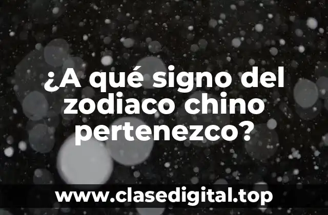 ¿A qué signo del zodiaco chino pertenezco?