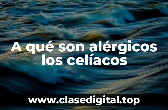 A qué son alérgicos los celíacos