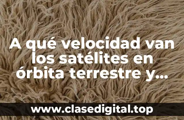 Velocidad orbital de los satélites en órbita terrestre