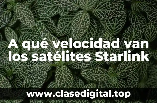 A qué velocidad van los satélites Starlink