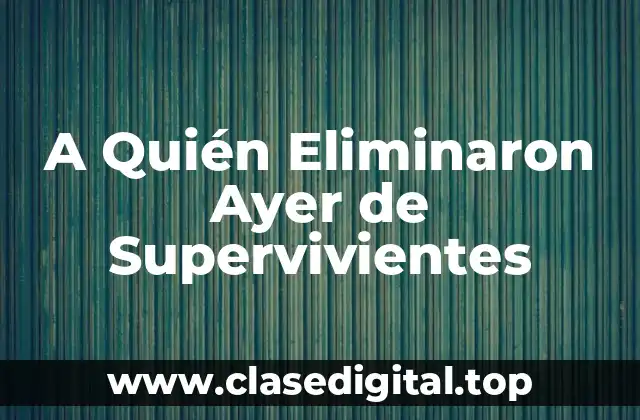 A Quién Eliminaron Ayer de Supervivientes