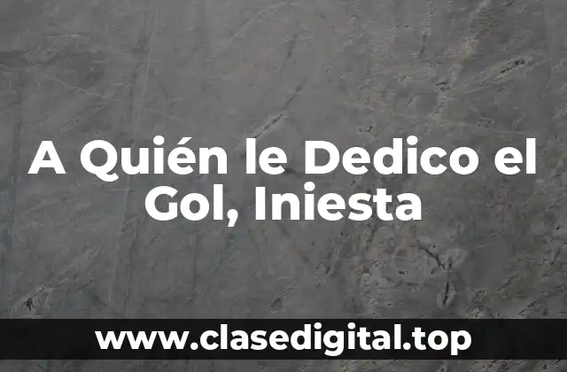 A Quién le Dedico el Gol, Iniesta