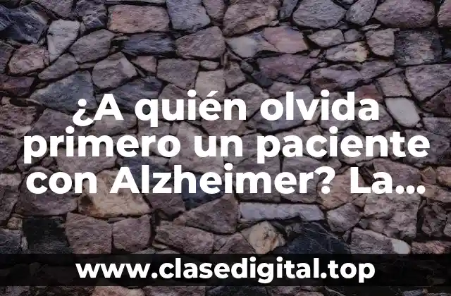¿A quién olvida primero un paciente con Alzheimer? La respuesta sorprendente