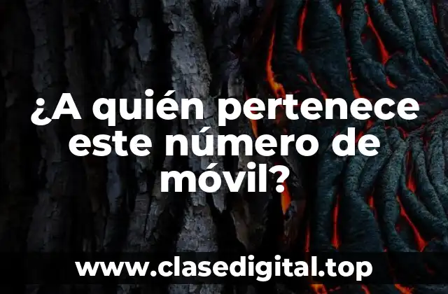 ¿Por qué es importante identificar el propietario de un número de móvil?