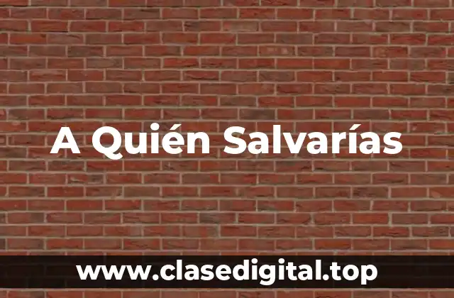 A Quién Salvarías