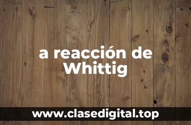 a reacción de Whittig