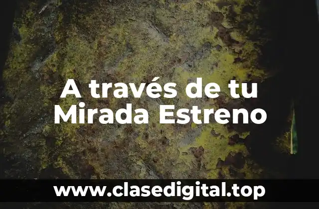 ¿Qué es A través de tu Mirada Estreno?