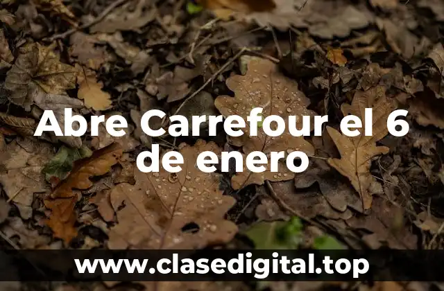 Abre Carrefour el 6 de enero