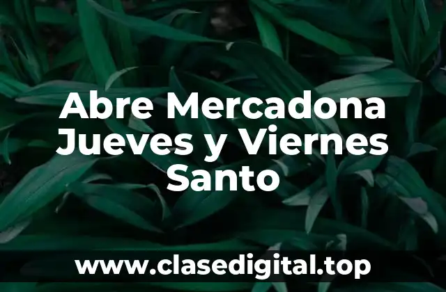 Abre Mercadona Jueves y Viernes Santo