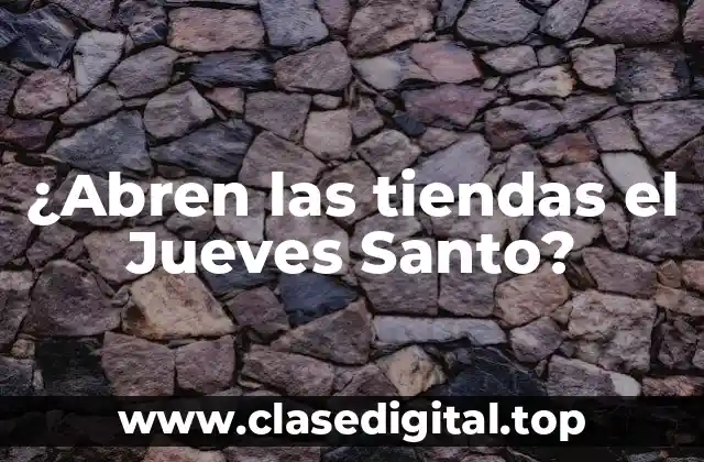 ¿Abren las tiendas el Jueves Santo?