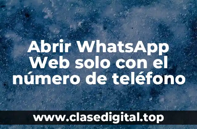 Abrir WhatsApp Web solo con el número de teléfono